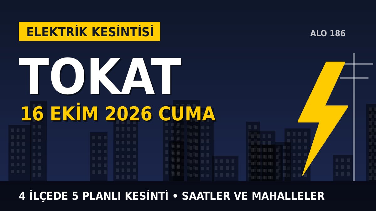 Tokat elektrik kesintisi 16 Ekim 2026 Cuma