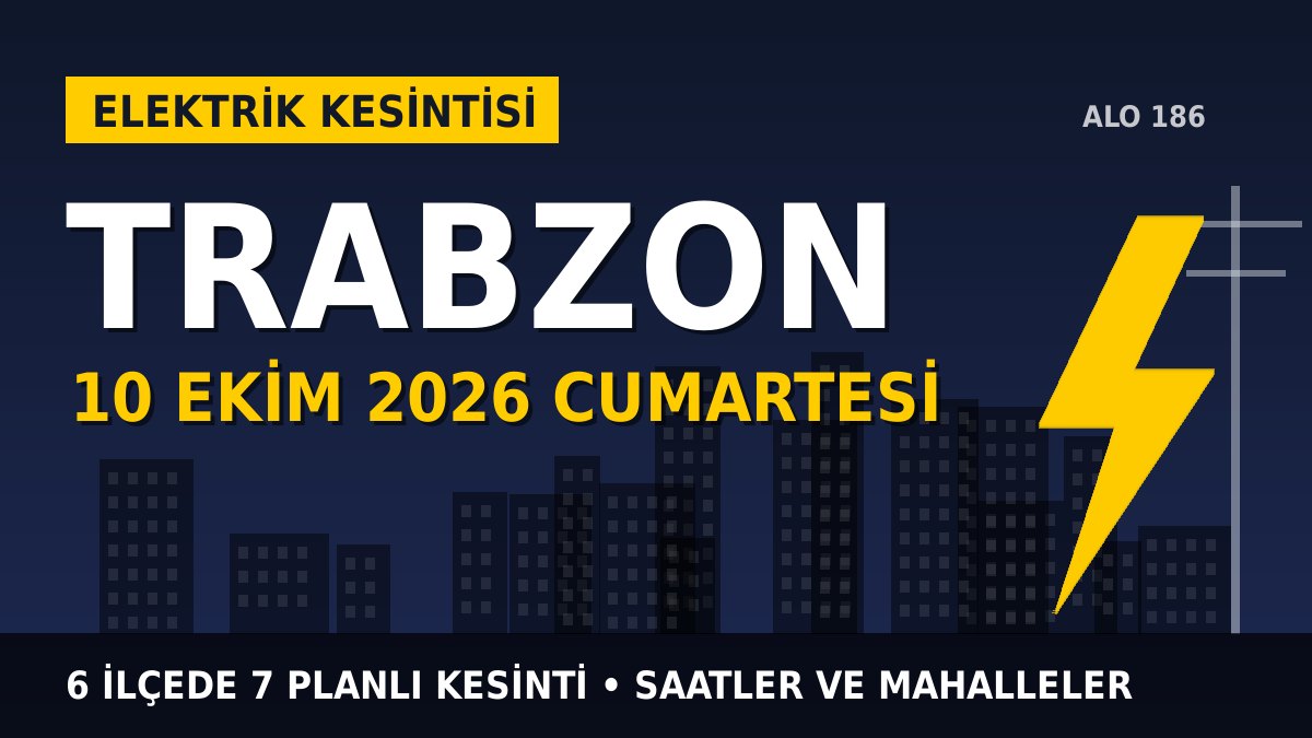 Trabzon elektrik kesintisi 10 Ekim 2026 Cumartesi