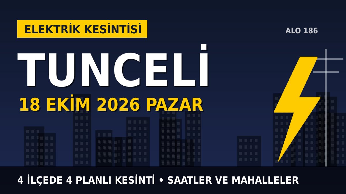 Tunceli elektrik kesintisi 18 Ekim 2026 Pazar