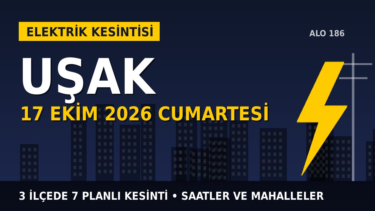 Uşak elektrik kesintisi 17 Ekim 2026 Cumartesi