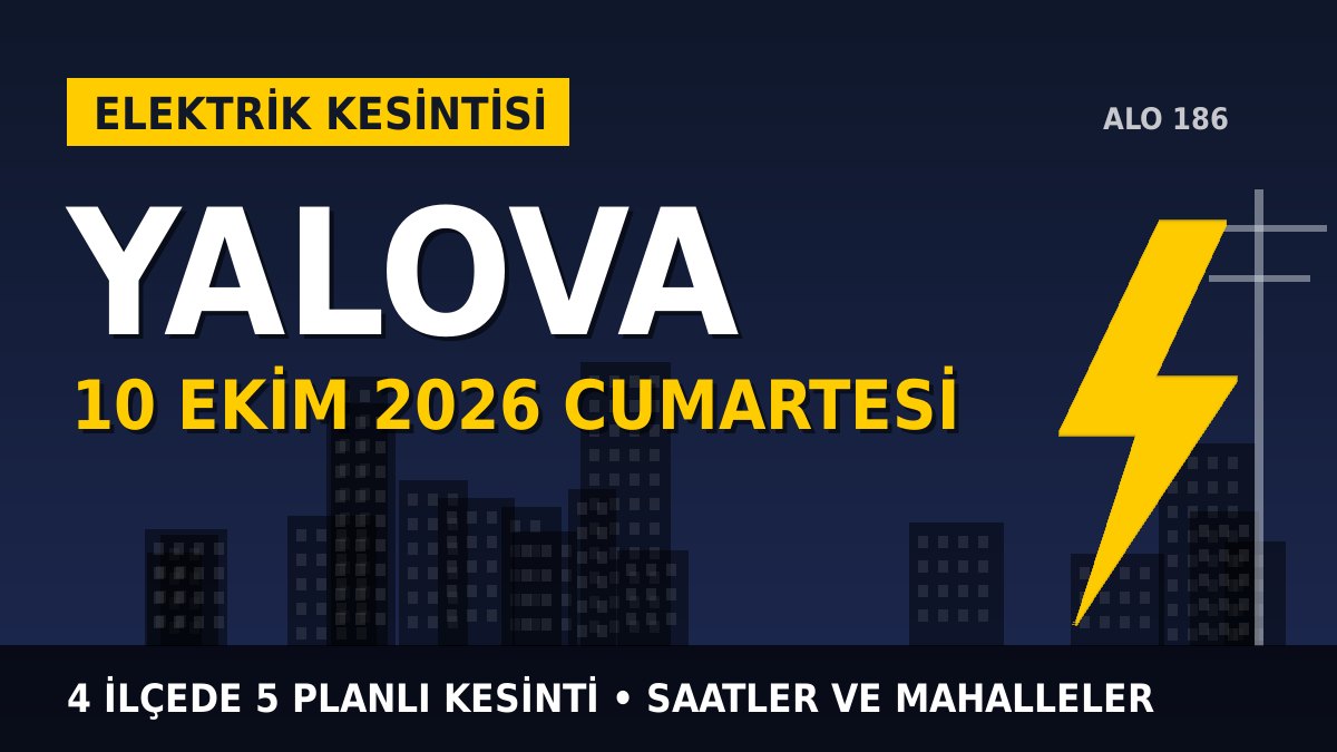 Yalova elektrik kesintisi 10 Ekim 2026 Cumartesi