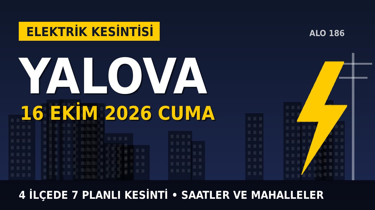 Yalova elektrik kesintisi 16 Ekim 2026 Cuma
