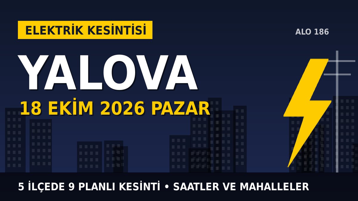 Yalova elektrik kesintisi 18 Ekim 2026 Pazar