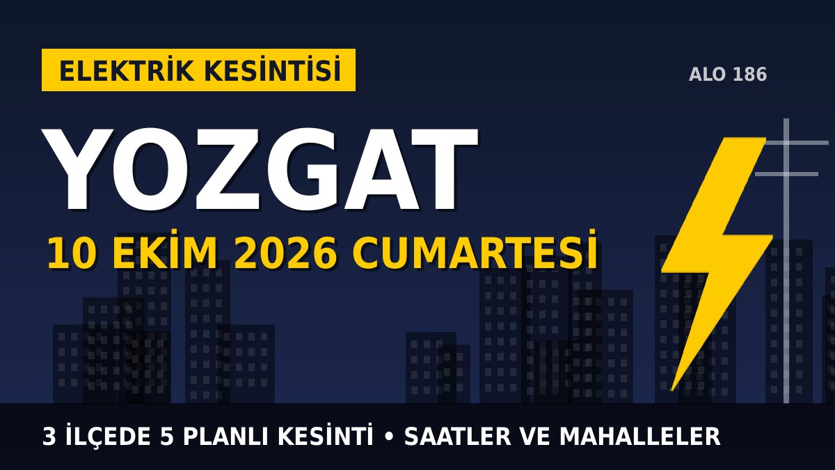 Yozgat elektrik kesintisi 10 Ekim 2026 Cumartesi